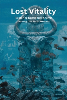 Paperback Lost Vitality: Exploring Nutritional Anemia among the Karbi Women Book