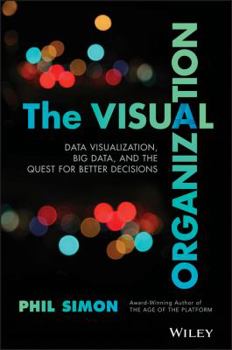 Hardcover The Visual Organization: Data Visualization, Big Data, and the Quest for Better Decisions Book
