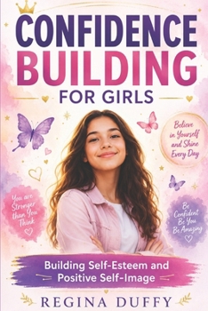 Confidence Building For Girls: Building Self-Esteem and Positive Self-Image
