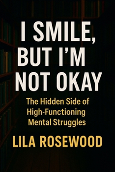 I Smile, But I'm Not Okay: The Hidden Side of High-Functioning Mental Struggles (The Break Free)