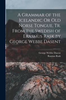 Paperback A Grammar of the Icelandic Or Old Norse Tongue, Tr. From the Swedish of Erasmus Rask by George Webbe Dasent Book