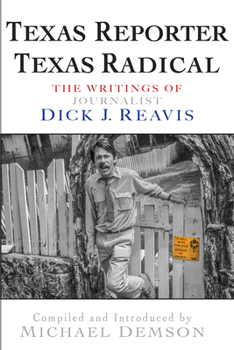 Paperback Texas Reporter, Texas Radical: The Writings of Journalist Dick J. Reavis Book