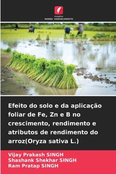 Paperback Efeito do solo e da aplicação foliar de Fe, Zn e B no crescimento, rendimento e atributos de rendimento do arroz(Oryza sativa L.) [Portuguese] Book