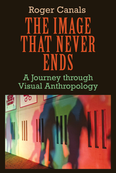 Library Binding The Image That Never Ends: A Journey Through Visual Anthropology Book
