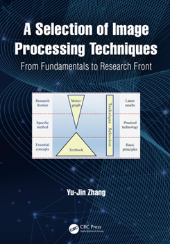 Hardcover A Selection of Image Processing Techniques: From Fundamentals to Research Front Book