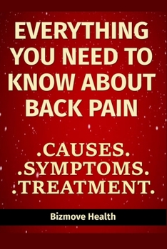Paperback Everything you need to know about Back Pain: Causes, Symptoms, Treatment Book