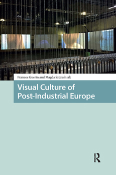 Hardcover Visual Culture of Post-Industrial Europe Book