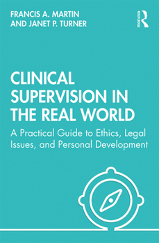 Paperback Clinical Supervision in the Real World: A Practical Guide to Ethics, Legal Issues, and Personal Development Book