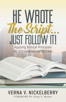 Paperback He Wrote The Script...Just Follow It!: Applying Biblical Principals for Entrepreneurial Success Book