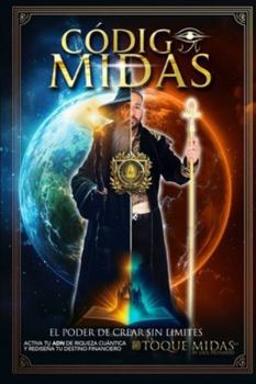 Paperback Codigo Midas El Poder de Crear Sin Límites Toque Midas Cuantico: LA REALIDAD NO SE ESPERA SE CREA Español [Spanish] Book