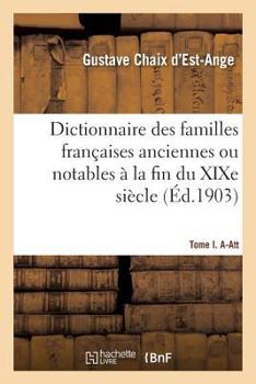 Paperback Dictionnaire Des Familles Françaises Anciennes Ou Notables À La Fin Du XIXe Siècle: Tome I. A-Att [French] Book