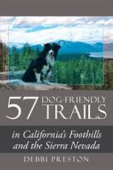 Paperback 57 Dog-Friendly Trails: in California's Foothills and the Sierra Nevada Book