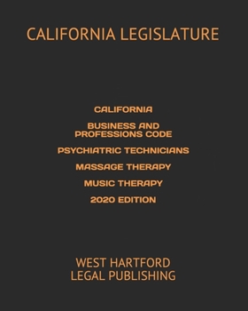 Paperback California Business and Professions Code Psychiatric Technicians Massage Therapy Music Therapy 2020 Edition: West Hartford Legal Publishing Book