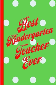 Best Kindergarten Teacher Ever: Christmas Themed Polka Dot Pretty Notebook: 6x9" 100 Page: Green, Pink, Red and White