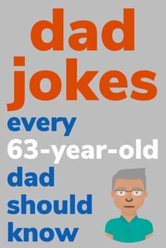 Paperback Dad Jokes Every 63 Year Old Dad Should Know: Plus Bonus Try Not To Laugh Game [Large Print] Book