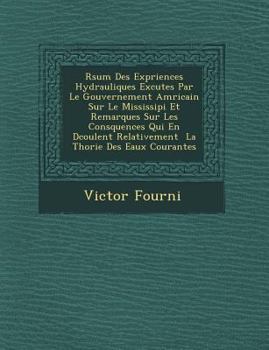 Paperback R Sum Des Exp Riences Hydrauliques Ex Cut Es Par Le Gouvernement Am Ricain Sur Le Mississipi Et Remarques Sur Les Cons Quences Qui En D Coulent Relati [French] Book