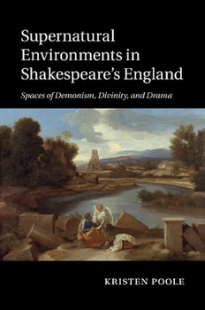 Paperback Supernatural Environments in Shakespeare's England: Spaces of Demonism, Divinity, and Drama Book