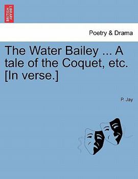 Paperback The Water Bailey ... a Tale of the Coquet, Etc. [In Verse.] Book