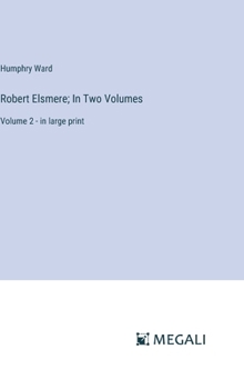 Hardcover Robert Elsmere; In Two Volumes: Volume 2 - in large print Book