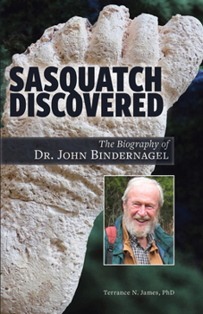 Paperback Sasquatch Discovered: The Biography of Dr. John Bindernagel Book