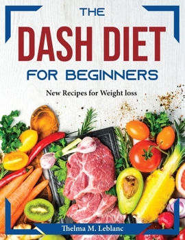 Paperback The Dash Diet for Beginners: New Recipes for Weight loss Book
