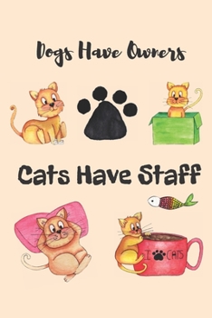 Paperback Dogs Have Owners Cats Have Staff: Journal, Notebook, Planner, Diary to Organize Your Life - Wide Ruled Line Paper - Lovely and cute cat lover gift for Book