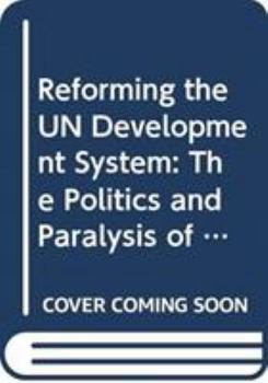 Hardcover Reforming the Un Development System: The Politics and Paralysis of Incrementalism Book