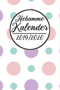 Paperback Hebamme Kalender 2019 / 2020: Hebamme Kalender 2019 2020 - Terminkalender A5, Hebamme Planer & Notizbuch [German] Book