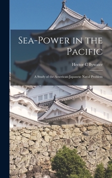 Hardcover Sea-power in the Pacific: a Study of the American-Japanese Naval Problem Book