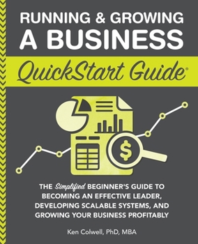 Paperback Running & Growing a Business QuickStart Guide: The Simplified Beginner's Guide to Becoming an Effective Leader, Developing Scalable Systems and Growin Book