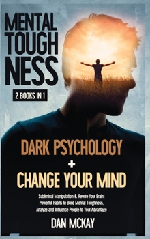 Hardcover Mental Toughness 2 Books in 1: Dark Psychology + Change Your Mind Book