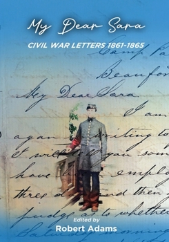Paperback My Dear Sara Civil War Letters 1861-1865 Book