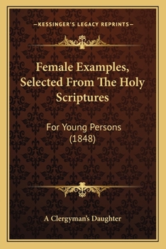 Paperback Female Examples, Selected From The Holy Scriptures: For Young Persons (1848) Book