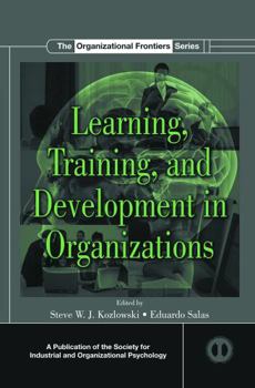 Learning, Training, and Development in Organizations - Book  of the Organizational Frontiers Series