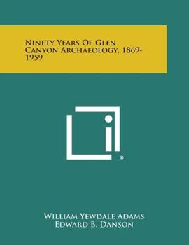 Paperback Ninety Years of Glen Canyon Archaeology, 1869-1959 Book