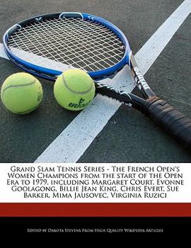 Grand Slam Tennis Series - the French Open's Women Champions from the Start of the Open Era to 1979, Including Margaret Court, Evonne Goolagong, Billi