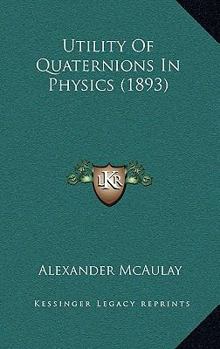 Paperback Utility Of Quaternions In Physics (1893) Book