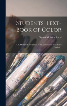 Hardcover Students' Text-Book of Color: Or, Modern Chromatics, With Applications to Art and Industry Book