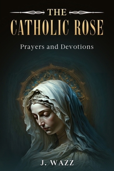 Paperback The Catholic Rose: Prayers and Devotions Book