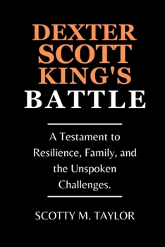 Paperback Dexter Scott King's Battle: A Testament to Resilience, Family, and the Unspoken Challenges. [Large Print] Book