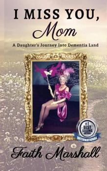 Paperback I Miss You, Mom: A Daughter's Journey Into Dementia Land Book