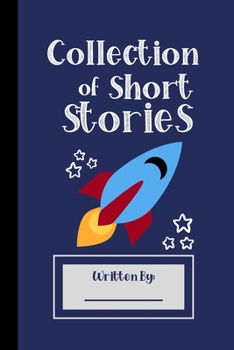 Collection of Short Stories, Written By ..: Specialist Story Planner Notebook for Boys Girls HIm Her Teens. Ruled white paper, 100 pages, Unique Cute Fun Gifts, Rocket Space