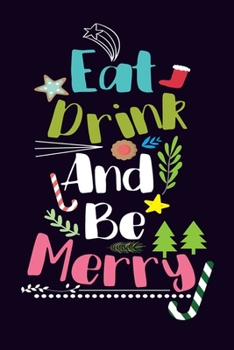 Eat Drink Be Merry: Lined writing notebook journal for Christmas lists, planning, menus, gifts, and more | Christmas Holiday Gift Wide Ruled Notebook Lined School Journal | 100 Pages | 6 x 9"