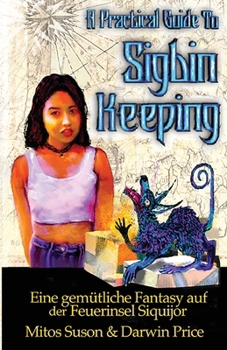 Paperback A Practical Guide to Sigbin Keeping: Eine gemütliche Fantasy auf der Feuerinsel Siquijor [German] Book