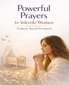 POWERFUL PRAYERS FOR INFERTILE WOMEN: Scripture-Base Devotional