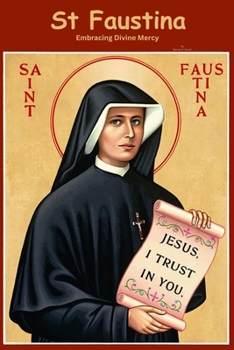 St Faustina: Embracing Divine Mercy