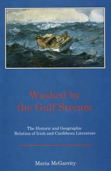 Hardcover Washed by the Gulf Stream: The Historic and Geographic Relation of Irish and Caribbean Literature Book