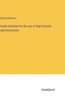 Hardcover Greek Grammar for the use of High Schools and Universities Book