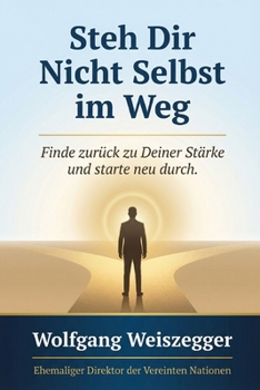 Steh Dir Nicht Selbst im Weg: Finde zurück zu Deiner Stärke und starte neu durch (German Edition)