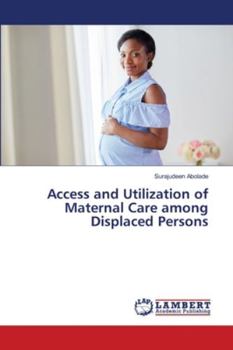 Paperback Access and Utilization of Maternal Care among Displaced Persons Book